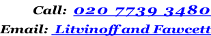 Call:  020 7739 3480  Email:  Litvinoff and Fawcett