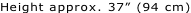 Height approx. 37” (94 cm)