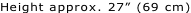 Height approx. 27” (69 cm)